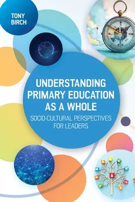 Chápanie primárneho vzdelávania ako celku: Sociokultúrne perspektívy pre vedúcich pracovníkov - Understanding Primary Education as a Whole: Socio-Cultural Perspectives for Leaders