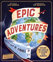 Epické dobrodružstvá - Preskúmajte svet v 12 úžasných cestách vlakom - Epic Adventures - Explore the World in 12 Amazing Train Journeys