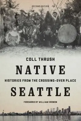 Domorodý Seattle: Histórie z miesta prechodu - Native Seattle: Histories from the Crossing-Over Place