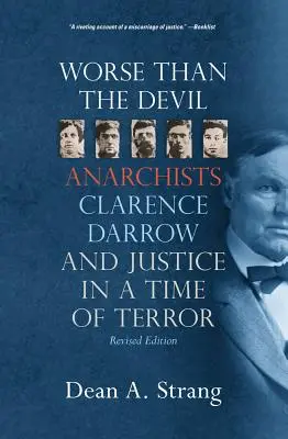 Horšie ako diabol: Anarchisti, Clarence Darrow a spravodlivosť v čase teroru (2, revidované vydanie) - Worse Than the Devil: Anarchists, Clarence Darrow, and Justice in a Time of Terror (2, Revised)