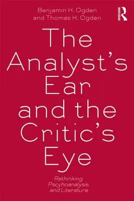 Analytikovo ucho a kritikovo oko - Prehodnotenie psychoanalýzy a literatúry - Analyst's Ear and the Critic's Eye - Rethinking psychoanalysis and literature