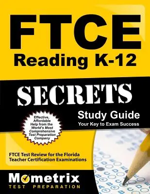 FTCE Reading K-12 Secrets Study Guide (Tajná študijná príručka pre FTCE Reading K-12): FTCE Test Review for Florida Teacher Certification Examinations - prehľad testov pre certifikačné skúšky učiteľov na Floride - FTCE Reading K-12 Secrets Study Guide: FTCE Test Review for the Florida Teacher Certification Examinations