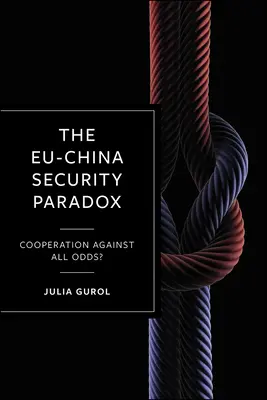Bezpečnostný paradox medzi Európou a Čínou: spolupráca proti všetkému? - The Eu-China Security Paradox: Cooperation Against All Odds?