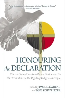 Ctiť si deklaráciu: Záväzky cirkvi v oblasti zmierenia a Deklarácia OSN o právach pôvodného obyvateľstva - Honouring the Declaration: Church Commitments to Reconciliation and the Un Declaration on the Rights of Indigenous Peoples