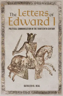 Listy Eduarda I: Politická komunikácia v trinástom storočí - The Letters of Edward I: Political Communication in the Thirteenth Century