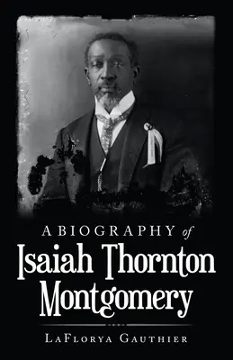 Životopis Isaiaha Thorntona Montgomeryho - A Biography of Isaiah Thornton Montgomery