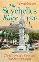 Seychely od roku 1770 - dejiny otrokárskej a post-otrockej spoločnosti - Seychelles Since 1770 - The History of a Slave and Post-Slavery Society