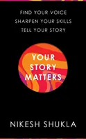 Na vašom príbehu záleží - Nájdite svoj hlas, zdokonaľte svoje zručnosti, rozprávajte svoj príbeh - Your Story Matters - Find Your Voice, Sharpen Your Skills, Tell Your Story
