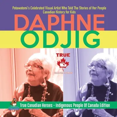 Daphne Odjigová - slávna výtvarná umelkyňa Potawatomi, ktorá rozprávala príbehy svojho ľudu Kanadská história pre deti Praví kanadskí hrdinovia - domorodé pe - Daphne Odjig - Potawatomi's Celebrated Visual Artist Who Told The Stories of Her People Canadian History for Kids True Canadian Heroes - Indigenous Pe