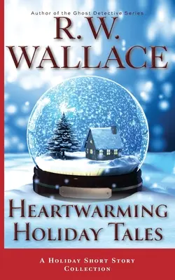 Srdcervúce prázdninové príbehy: Zbierka prázdninových poviedok - Heartwarming Holiday Tales: A Holiday Short Story Collection