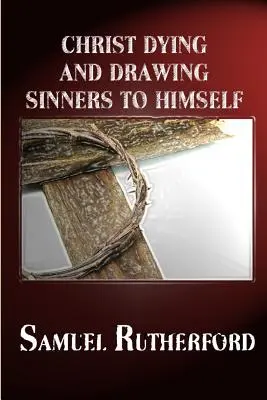 Kristus zomiera a priťahuje k sebe hriešnikov - Christ Dying and Drawing Sinners to Himself