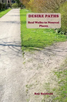 Cesty túžby: Reálne prechádzky na nereálne miesta - Desire Paths: ​Real Walks to Nonreal Places