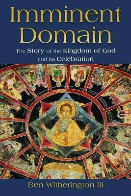 Nevyhnutné vlastníctvo: Príbeh o Božom kráľovstve a jeho oslavách - Imminent Domain: The Story of the Kingdom of God and Its Celebration