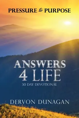 Tlak k cieľu: 30-dňová pobožnosť Answers 4 Life - Pressure to Purpose: Answers 4 Life 30 Day Devotional