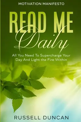 Manifest motivácie: Čítaj ma denne - všetko, čo potrebuješ, aby si si nabil deň energiou a zapálil v sebe oheň - Motivation Manifesto: Read Me Daily - All You Need To Supercharge Your Day And Light the Fire Within