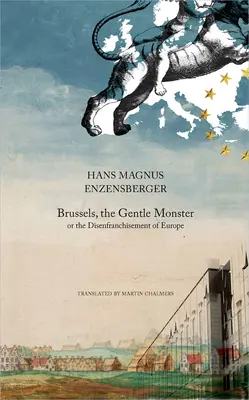 Brusel, nežná príšera: Alebo zbavenie občianskych práv v Európe - Brussels, the Gentle Monster: Or the Disenfranchisement of Europe