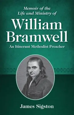 Spomienky na život a službu Williama Bramwella: An Itinerant Methodist Preacher (Pútnický metodistický kazateľ) - Memoir of the Life and Ministry of William Bramwell: An Itinerant Methodist Preacher