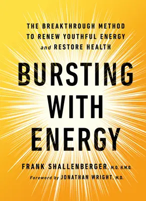 Prebúdzanie energiou: Prelomová metóda na obnovu mladistvej energie a obnovu zdravia, 2. vydanie - Bursting with Energy: The Breakthrough Method to Renew Youthful Energy and Restore Health, 2nd Edition