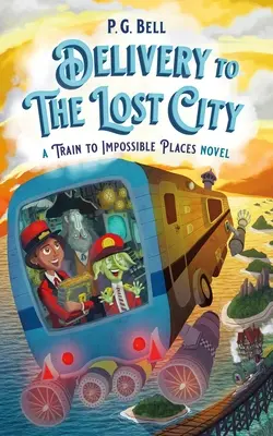 Doručenie do strateného mesta: Vlak do nemožných miest: román - Delivery to the Lost City: A Train to Impossible Places Novel