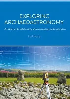 Skúmanie archeoastronómie: História jej vzťahu k archeológii a ezoterike - Exploring Archaeoastronomy: A History of Its Relationship with Archaeology and Esotericism