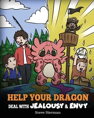 Pomôžte svojmu drakovi vyrovnať sa so žiarlivosťou a závisťou: Príbeh o zvládaní závisti a žiarlivosti - Help Your Dragon Deal with Jealousy and Envy: A Story About Handling Envy and Jealousy