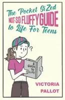 Nie príliš nadýchaný sprievodca životom vo vreckovej veľkosti - pre tínedžerov - Pocket-Sized Not-So Fluffy Guide to Life - For Teens