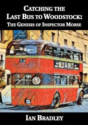 Chytiť posledný autobus do Woodstocku: Genéza inšpektora Morsea - The The Woodstock - The Genesis of Inspector Morse - Catching the Last Bus to Woodstock: The Genesis of Inspector Morse