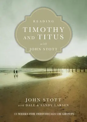 Čítanie Timoteja a Tita s Johnom Stottom: 13 týždňov pre jednotlivcov alebo skupiny - Reading Timothy and Titus with John Stott: 13 Weeks for Individuals or Groups