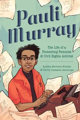 Pauli Murray: Murray: Život priekopníčky feminizmu a občianskych práv - Pauli Murray: The Life of a Pioneering Feminist and Civil Rights Activist