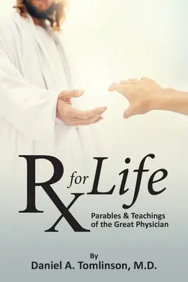 RX pre život: Podobenstvá a učenie veľkého lekára - RX for Life: Parables and Teachings of the Great Physician