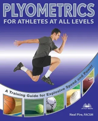Plyometria pre športovcov všetkých úrovní: Tréningová príručka na dosiahnutie výbušnej rýchlosti a sily - Plyometrics for Athletes at All Levels: A Training Guide for Explosive Speed and Power