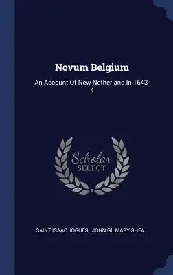 Novinka v Belgicku: Účet Nového Holandska v rokoch 1643-4 - Novum Belgium: An Account of New Netherland in 1643-4