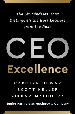 CEO Excellence: Šesť spôsobov myslenia, ktoré odlišujú najlepších lídrov od ostatných - CEO Excellence: The Six Mindsets That Distinguish the Best Leaders from the Rest