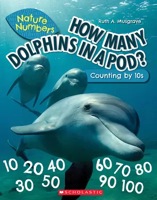 Koľko delfínov je v kŕdli (Prírodné čísla): Počítanie po desiatich - How Many Dolphins in a Pod (Nature Numbers): Counting by 10's