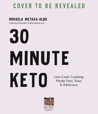 30-minútové keto: Nízkosacharidové varenie je rýchle, jednoduché a chutné - 30-Minute Keto: Low-Carb Cooking Made Fast, Easy & Delicious