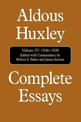 Kompletné eseje: Aldous Huxley, 1936-1938, zväzok IV - Complete Essays: Aldous Huxley, 1936-1938, Volume IV