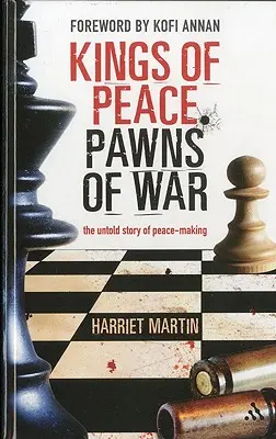 Kings of Peace Pawns of War: The Untold Story of Peacemaking (Králi mieru, pešiaci vojny: Nevyrozprávaný príbeh mierotvorby) - Kings of Peace Pawns of War: The Untold Story of Peacemaking