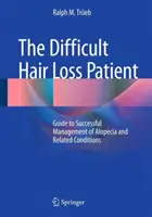 Ťažký pacient s vypadávaním vlasov: Príručka úspešnej liečby alopécie a súvisiacich stavov - The Difficult Hair Loss Patient: Guide to Successful Management of Alopecia and Related Conditions