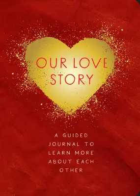 Náš príbeh lásky - druhé vydanie: Vedený denník, aby ste sa o sebe dozvedeli viac zväzok 39 - Our Love Story - Second Edition: A Guided Journal to Learn More about Each Othervolume 39