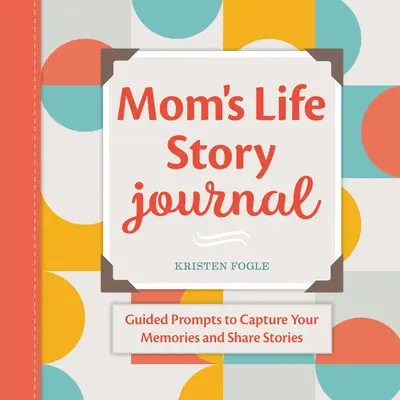 Denník maminho životného príbehu: Životopisy: Riadené podnety na zachytenie spomienok a zdieľanie príbehov - Mom's Life Story Journal: Guided Prompts to Capture Your Memories and Share Stories