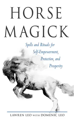 Konská mágia: Kúzla a rituály na posilnenie, ochranu a prosperitu - Horse Magick: Spells and Rituals for Self-Empowerment, Protection, and Prosperity