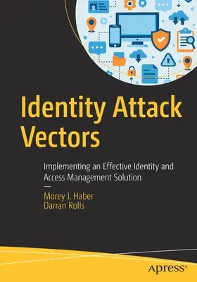 Vektory útokov na identitu: Zavedenie účinného riešenia správy identít a prístupu - Identity Attack Vectors: Implementing an Effective Identity and Access Management Solution