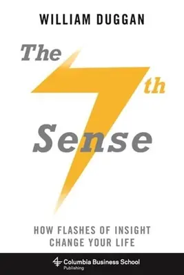 Siedmy zmysel: Ako záblesky vhľadu zmenia váš život - The Seventh Sense: How Flashes of Insight Change Your Life
