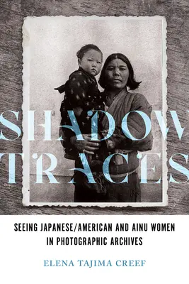 Stopy tieňa: Vidieť japonské/americké a aínske ženy vo fotografických archívoch - Shadow Traces: Seeing Japanese/American and Ainu Women in Photographic Archives