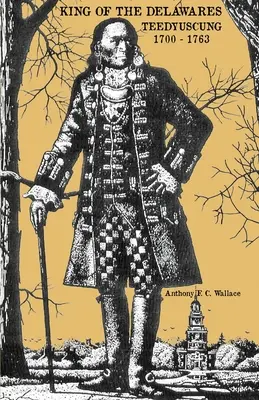 Kráľ Delawarov: Teedyuscung 1700-1763 - King of the Delawares: Teedyuscung 1700-1763