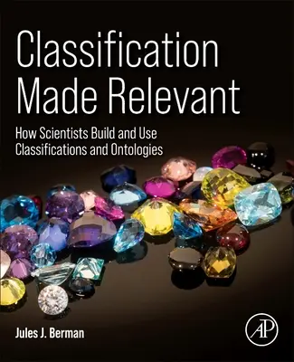 Relevantná klasifikácia: Ako vedci vytvárajú a používajú klasifikácie a ontológie - Classification Made Relevant: How Scientists Build and Use Classifications and Ontologies