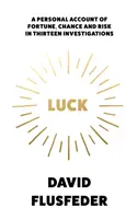 Šťastie - osobný príbeh o šťastí, náhode a riziku v trinástich vyšetrovaniach - Luck - A Personal Account of Fortune, Chance and Risk in Thirteen Investigations