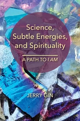 Veda, jemné energie a spiritualita: Cesta k JA SOM - Science, Subtle Energies, and Spirituality: A Path to I AM