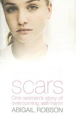 Tajné jazvy: Príbeh jednej ženy, ktorá prekonala sebapoškodzovanie - Secret Scars: One Woman's Story of Overcoming Self-Harm