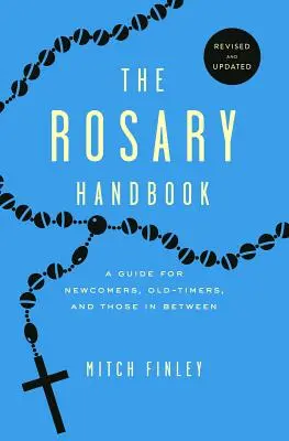 Ružencová príručka: Príručka pre nováčikov, starých a tých, ktorí sú medzi nimi - The Rosary Handbook: A Guide for Newcomers, Oldtimers and Those in Between